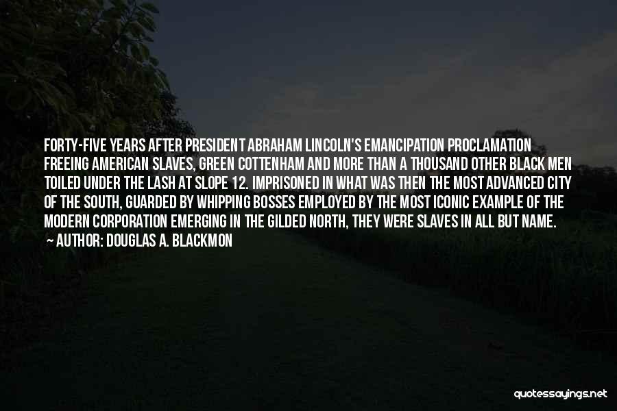 Lincoln Emancipation Proclamation Quotes By Douglas A. Blackmon