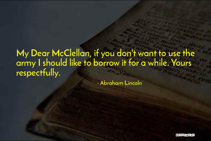 Lincoln Mcclellan Quotes By Abraham Lincoln Lincoln Mcclellan Quotes By Abraham Lincoln