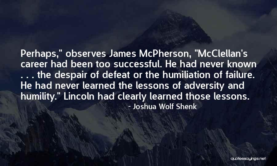 Lincoln Mcclellan Quotes By Joshua Wolf Shenk Lincoln Mcclellan Quotes By Joshua Wolf Shenk