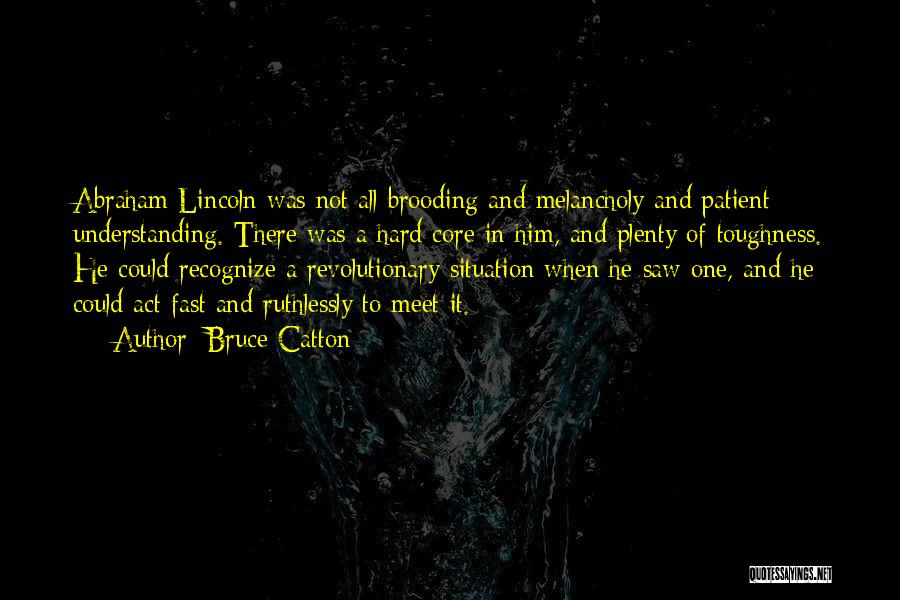 Lincoln Melancholy Quotes By Bruce Catton