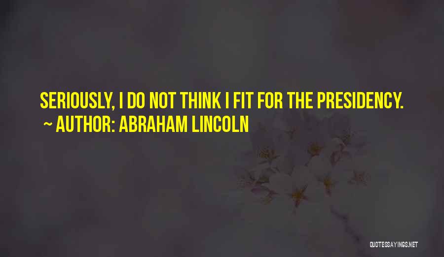 Lincoln's Presidency Quotes By Abraham Lincoln