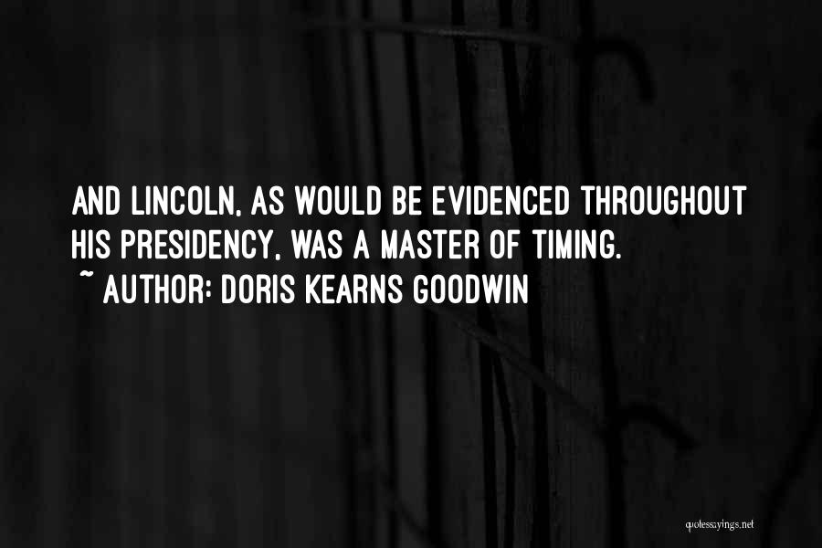 Lincoln's Presidency Quotes By Doris Kearns Goodwin