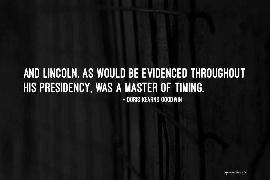 Lincoln's Presidency Quotes By Doris Kearns Goodwin