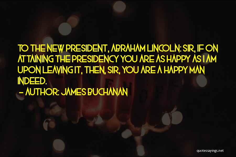 Lincoln's Presidency Quotes By James Buchanan