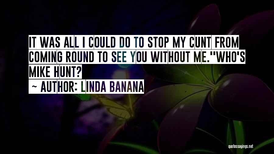 Linda Banana Quotes 1089995