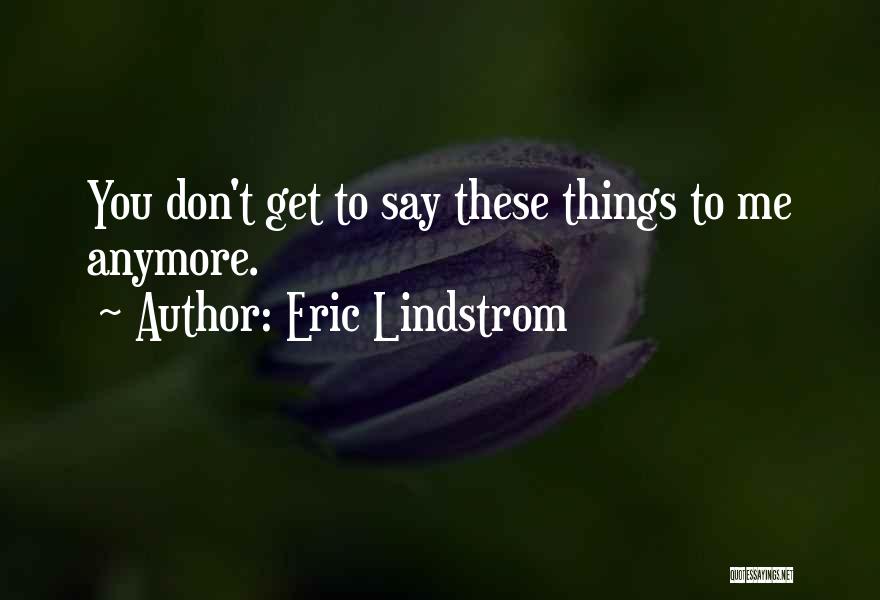 Lindstrom Quotes By Eric Lindstrom