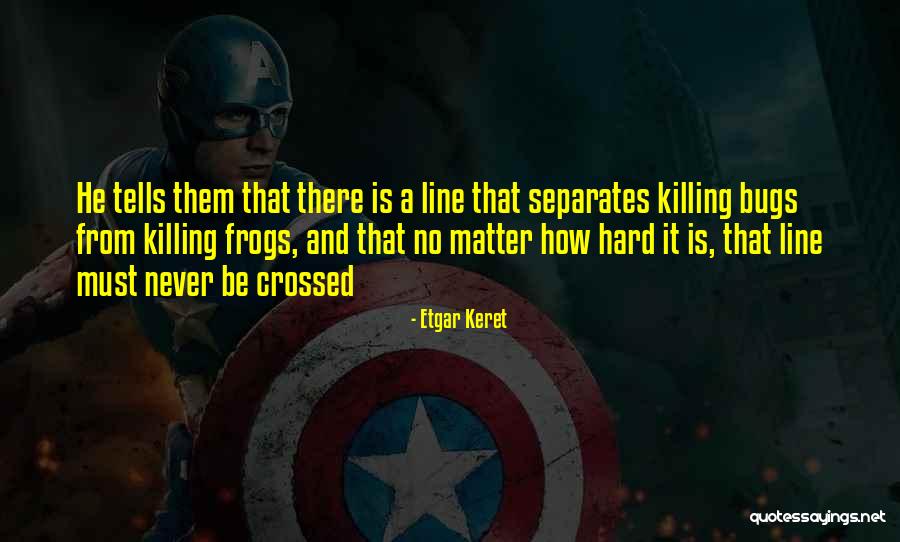 Line Crossed Quotes By Etgar Keret Line Crossed Quotes By Etgar Keret