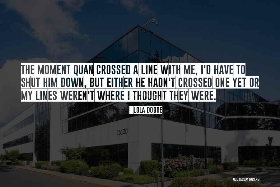 Line Crossed Quotes By Lola Dodge Line Crossed Quotes By Lola Dodge