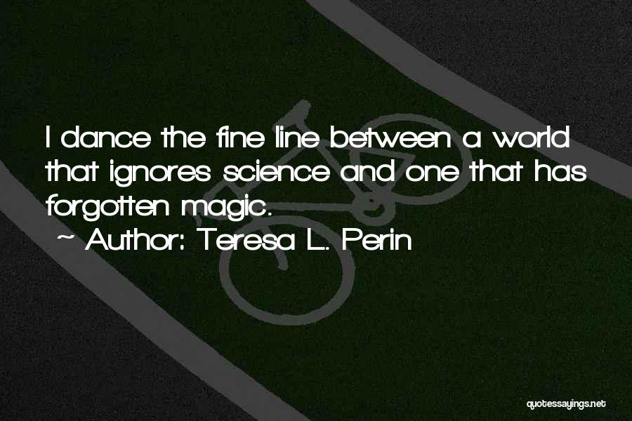 Line Dance Quotes By Teresa L. Perin