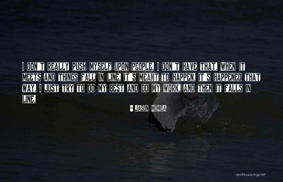 Line Upon Line Quotes By Jason Momoa Line Upon Line Quotes By Jason Momoa