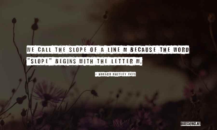 Line With A Slope Quotes By Howard Whitley Eves Line With A Slope Quotes By Howard Whitley Eves