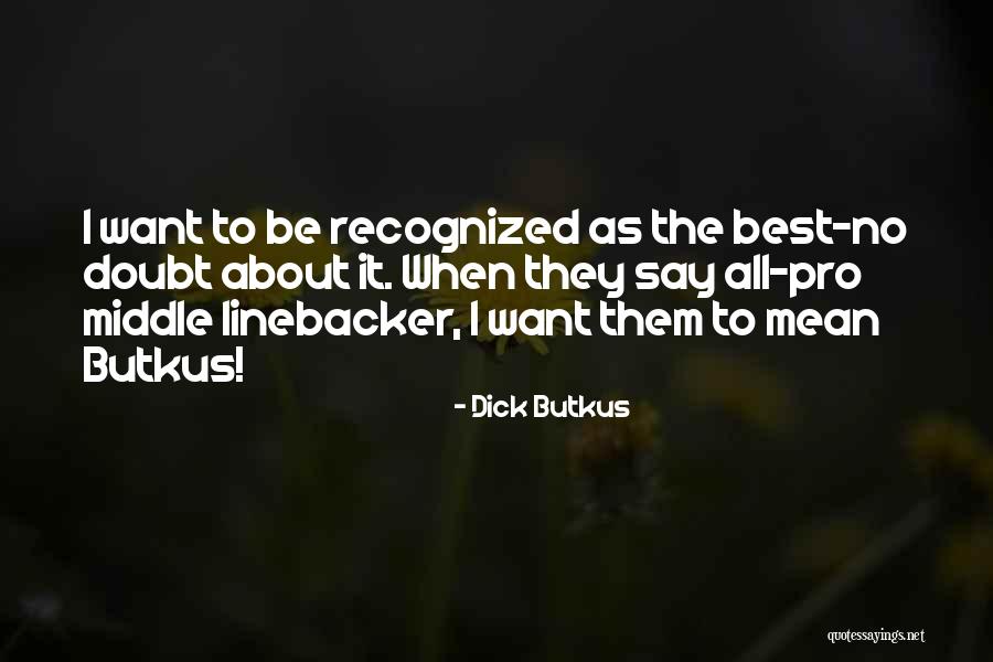 Linebacker Quotes By Dick Butkus Linebacker Quotes By Dick Butkus