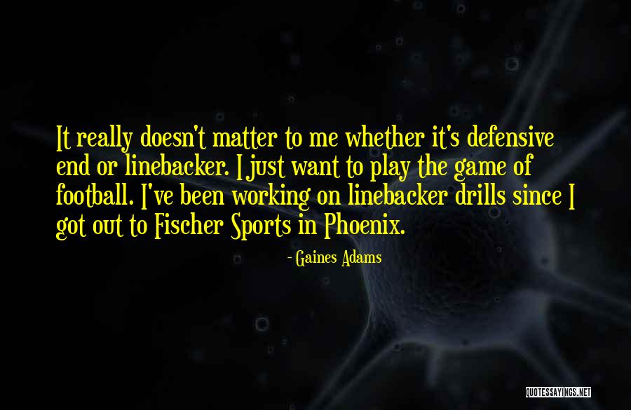Linebacker Quotes By Gaines Adams Linebacker Quotes By Gaines Adams