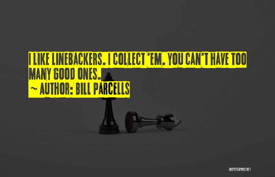 Linebackers Quotes By Bill Parcells