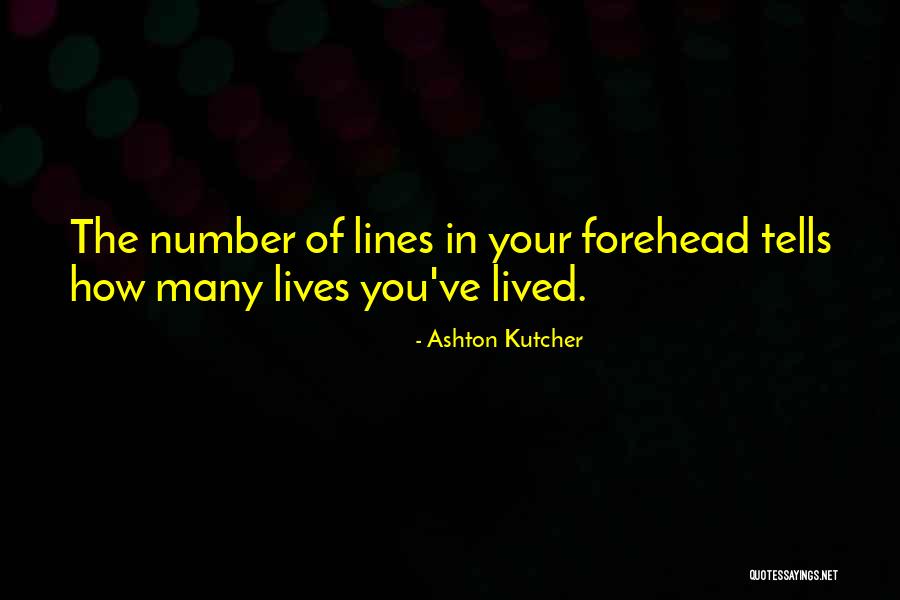 Lines On Forehead Quotes By Ashton Kutcher