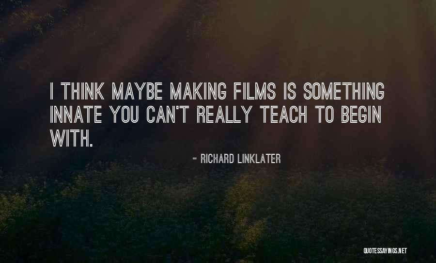 Linklater Films Quotes By Richard Linklater Linklater Films Quotes By Richard Linklater