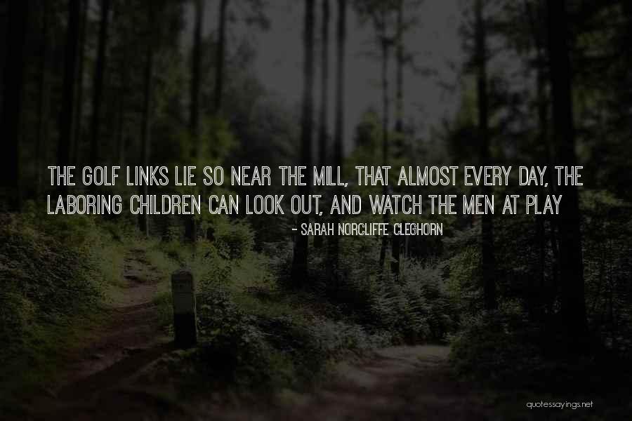 Links Quotes By Sarah Norcliffe Cleghorn Links Quotes By Sarah Norcliffe Cleghorn