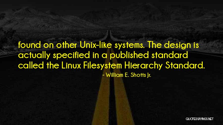 Linux Unix Quotes By William E. Shotts Jr. Linux Unix Quotes By William E. Shotts Jr.