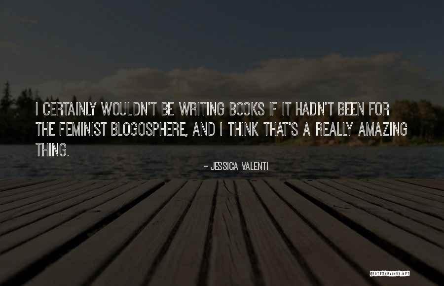 Liogier Raphael Quotes By Jessica Valenti Liogier Raphael Quotes By Jessica Valenti