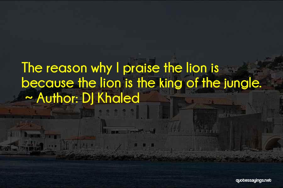 Lion King Of The Jungle Quotes By DJ Khaled