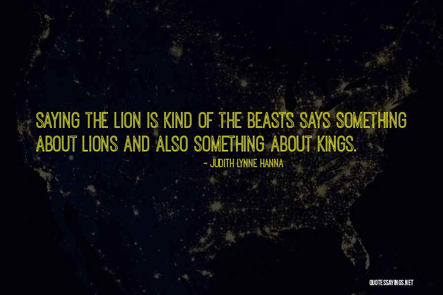 Lion Kings Quotes By Judith Lynne Hanna Lion Kings Quotes By Judith Lynne Hanna