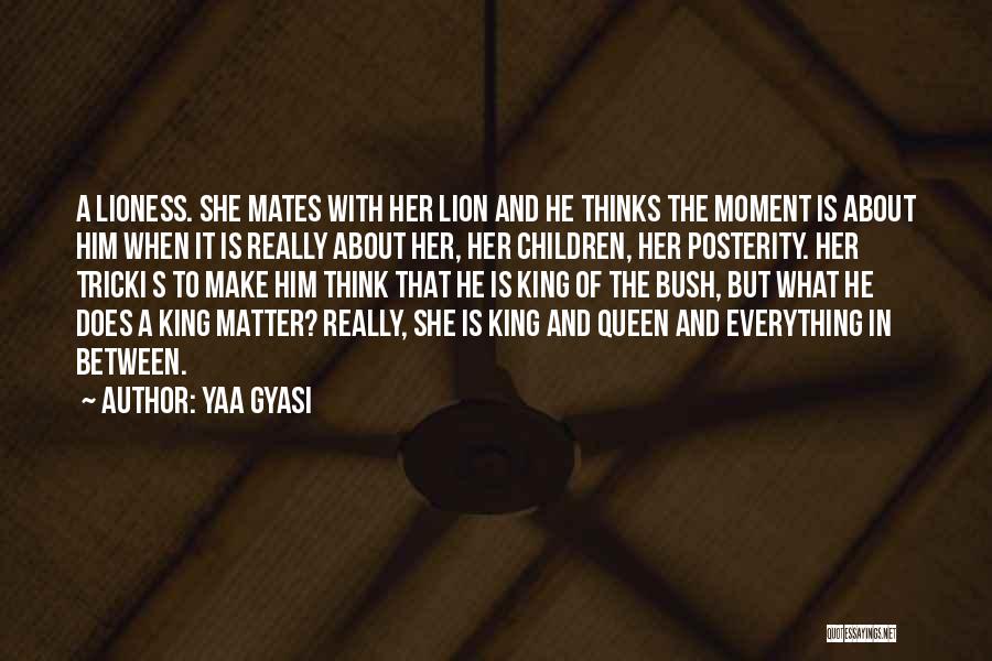Lion Lioness Quotes By Yaa Gyasi
