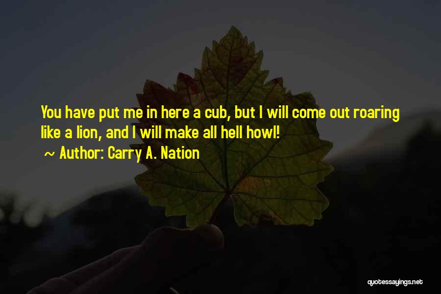 Lion Roaring Quotes By Carry A. Nation