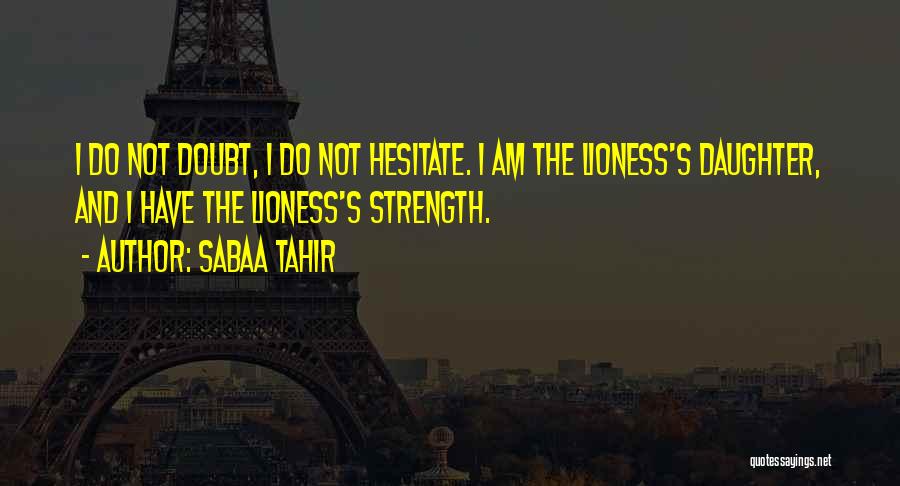 Lioness Strength Quotes By Sabaa Tahir