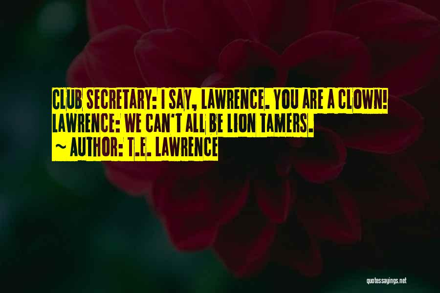 Lions Club Quotes By T.E. Lawrence