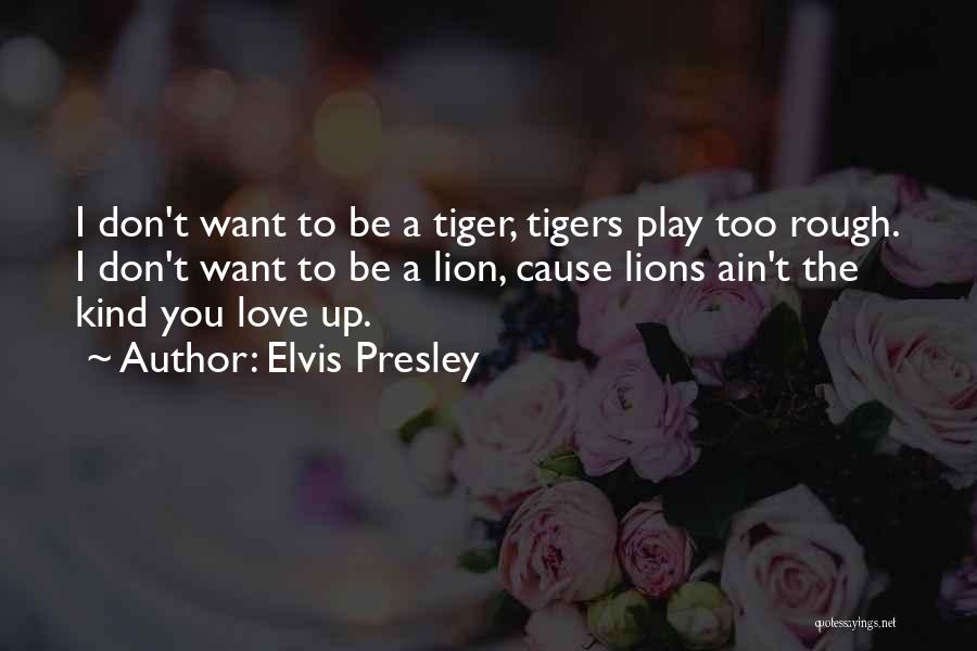 Lions Love Quotes By Elvis Presley