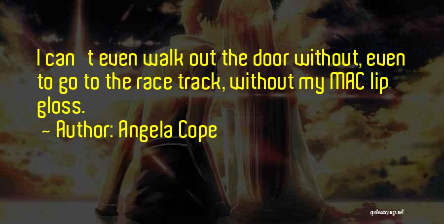 Lip Gloss Quotes By Angela Cope