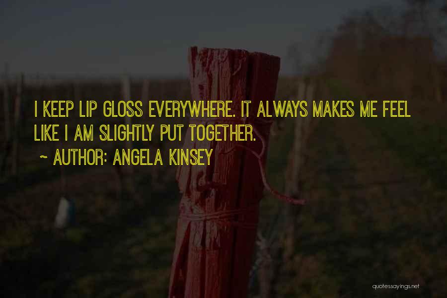 Lip Gloss Quotes By Angela Kinsey