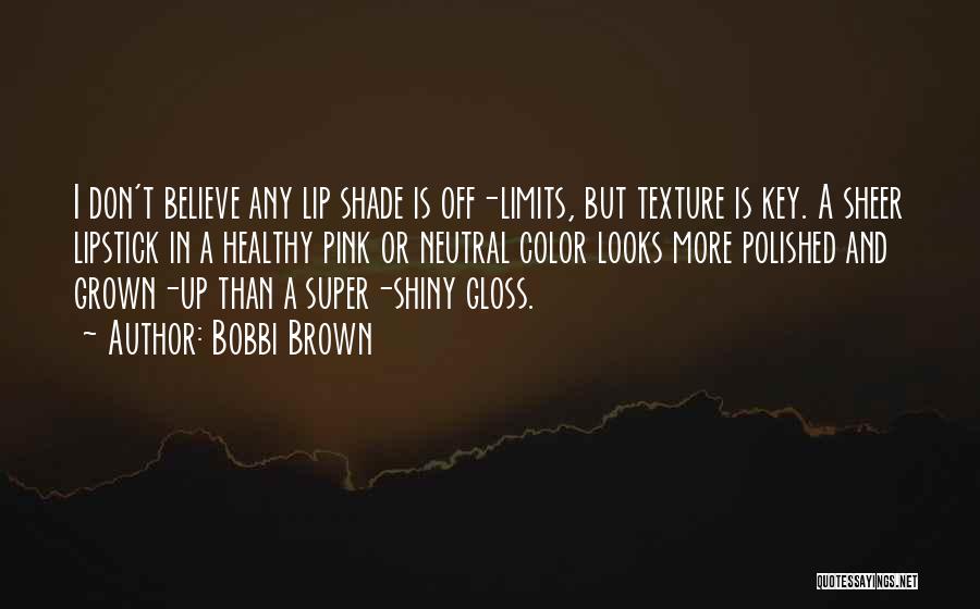 Lip Gloss Quotes By Bobbi Brown