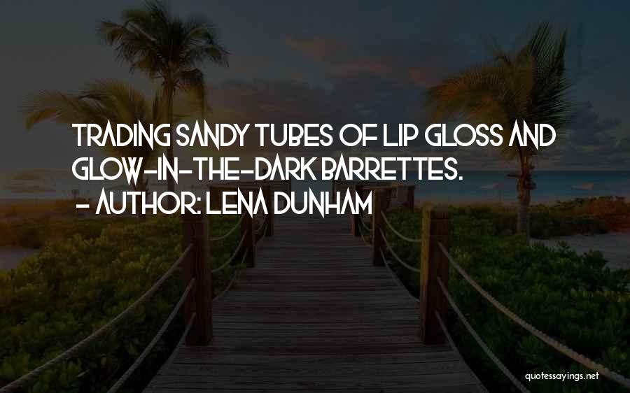 Lip Gloss Quotes By Lena Dunham