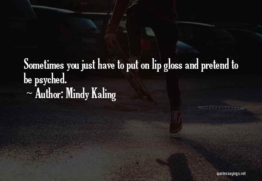 Lip Gloss Quotes By Mindy Kaling