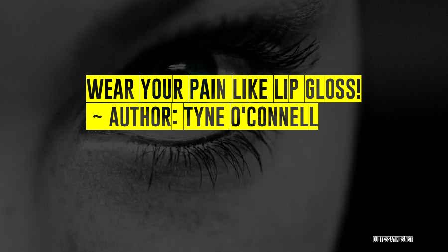 Lip Gloss Quotes By Tyne O'Connell