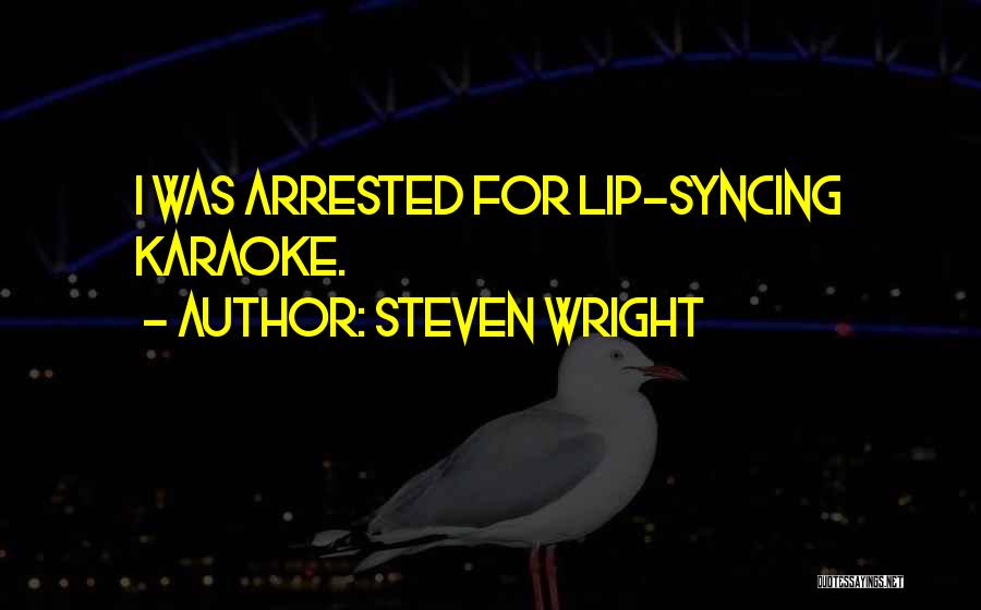 Lip Syncing Quotes By Steven Wright