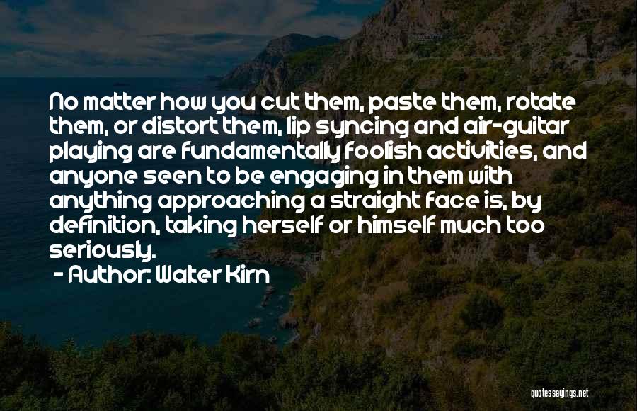 Lip Syncing Quotes By Walter Kirn