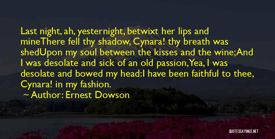 Lips And Kisses Quotes By Ernest Dowson