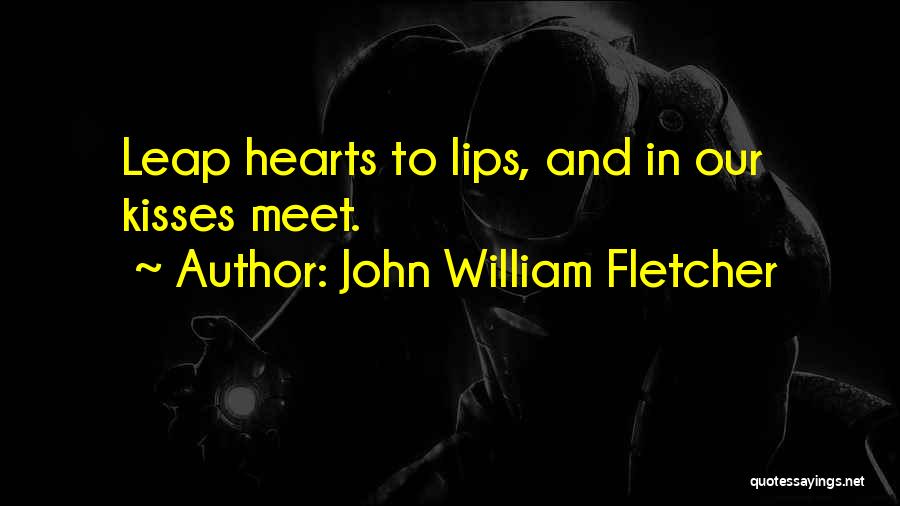 Lips And Kissing Quotes By John William Fletcher