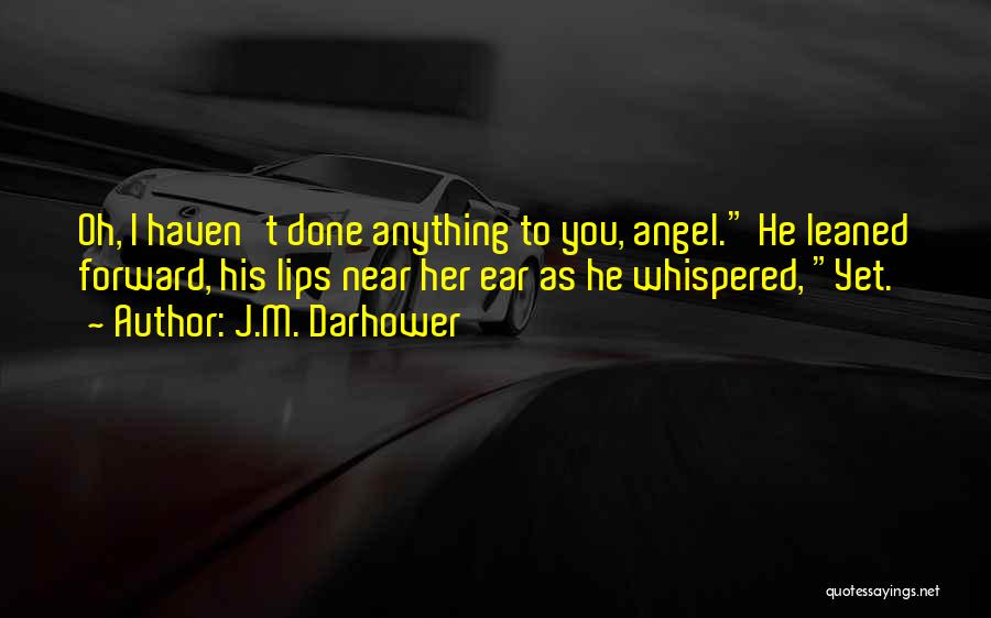 Lips Of An Angel Quotes By J.M. Darhower