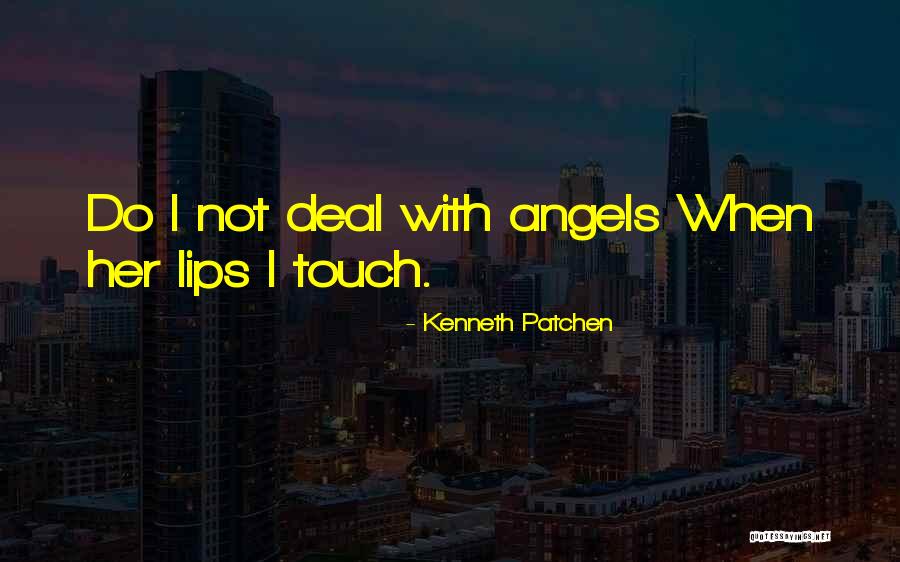 Lips Of An Angel Quotes By Kenneth Patchen