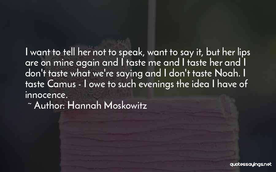 Lips Taste Quotes By Hannah Moskowitz