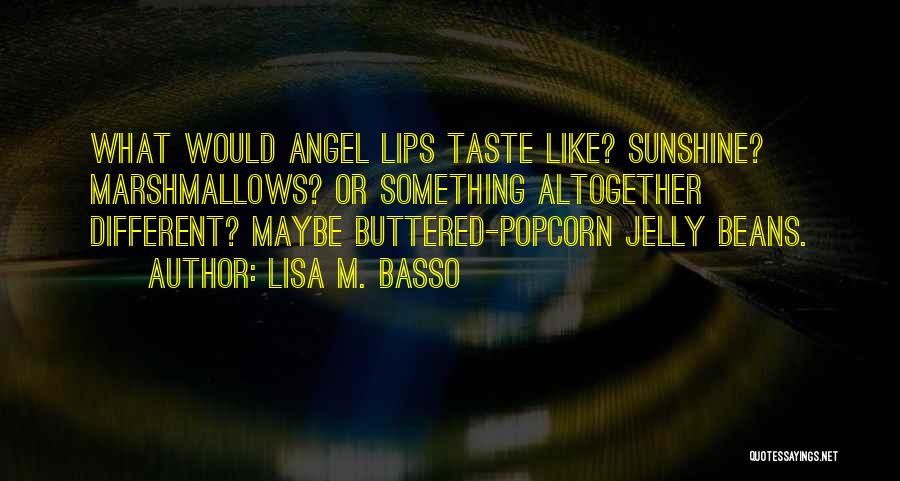 Lips Taste Quotes By Lisa M. Basso