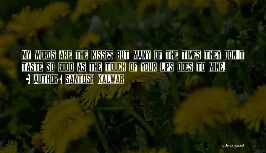 Lips Taste Quotes By Santosh Kalwar