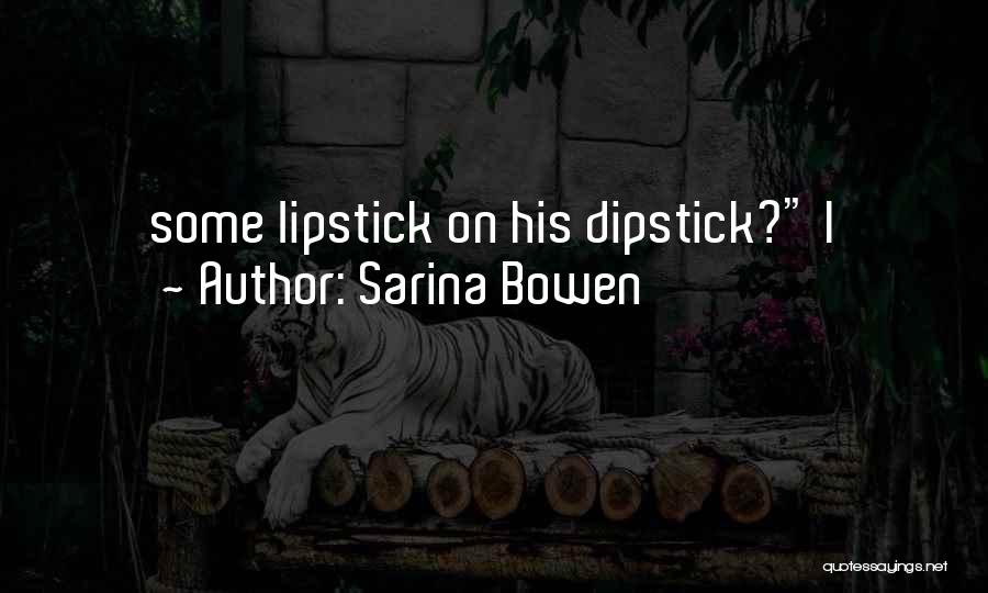 Lipstick Dipstick Quotes By Sarina Bowen