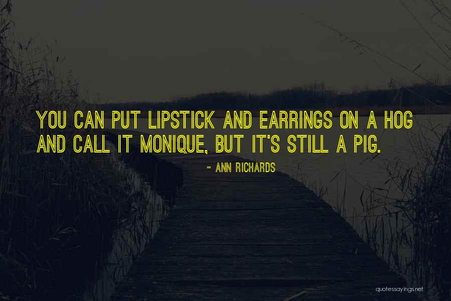 Lipstick On A Pig Quotes By Ann Richards