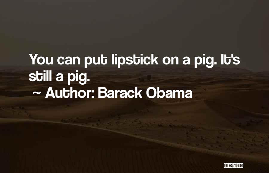 Lipstick On A Pig Quotes By Barack Obama