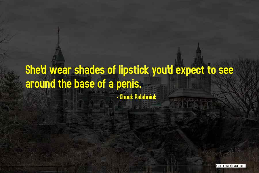 Lipstick Shades Quotes By Chuck Palahniuk Lipstick Shades Quotes By Chuck Palahniuk