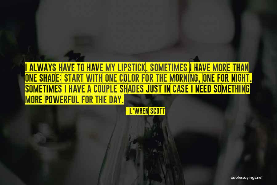 Lipstick Shades Quotes By L'Wren Scott Lipstick Shades Quotes By L'Wren Scott